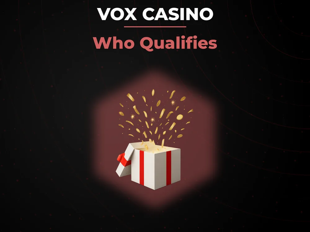 vox casino - Who Qualifies